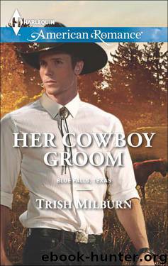 Her Cowboy Groom (Blue Falls, Texas Book 5) by Trish Milburn