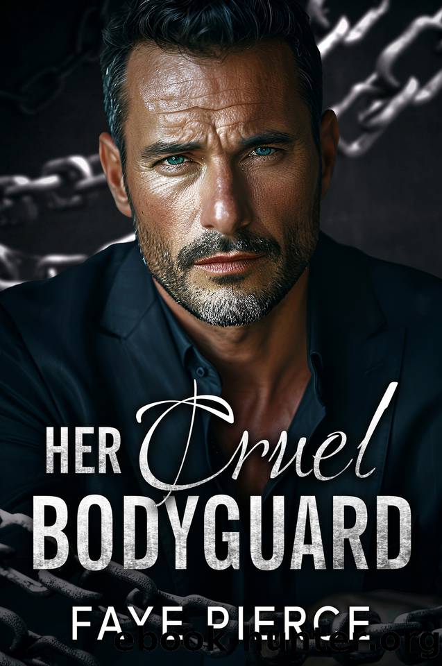 Her Cruel Bodyguard: Dark Mafia Romance (Chains of Desire Book 3) by Faye Pierce