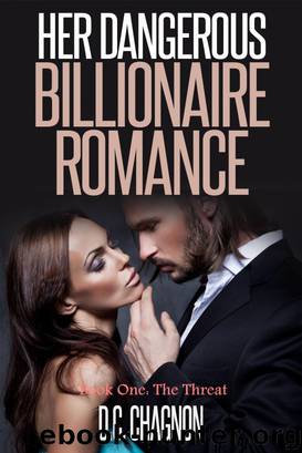Her Dangerous Billionaire Romance, Book One: The Threat by D.C. Chagnon