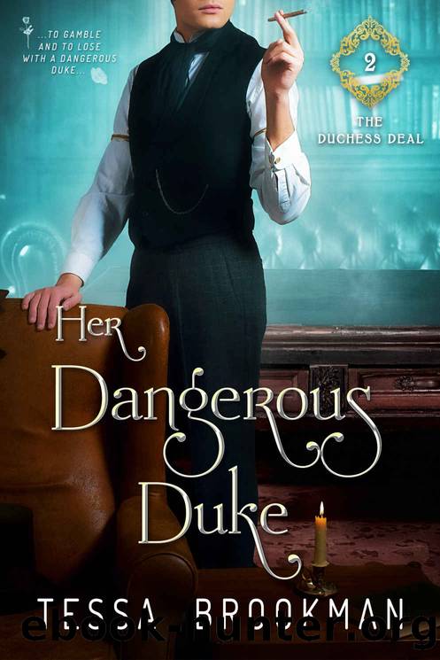 Her Dangerous Duke: A Steamy Second Chance Historical Regency Romance Novel (The Duchess Deal Book 2) by Tessa Brookman