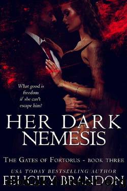 Her Dark Nemesis: A Dark, Dystopian Captive Romance. (The Gates of Fortorus Book 3) by Felicity Brandon