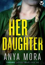 Her Daughter by Anya Mora