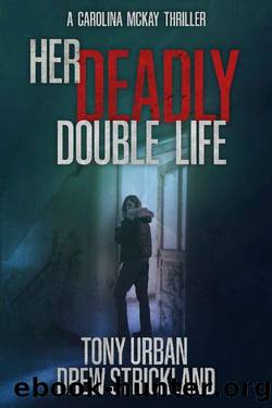 Her Deadly Double Life: A gripping psychological crime thriller with a jaw dropping twist (A Carolina McKay Thriller Book 3) by Tony Urban & Drew Strickland