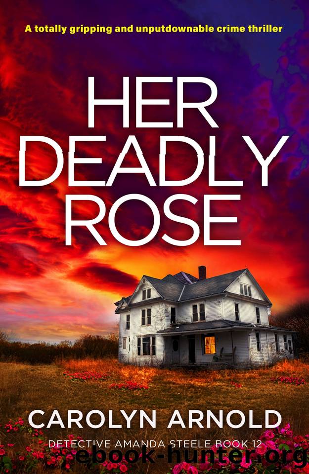 Her Deadly Rose: A totally gripping and unputdownable crime thriller (Detective Amanda Steele Book 12) by Carolyn Arnold