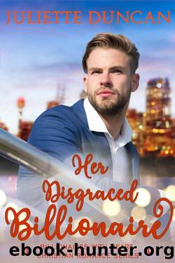 Her Disgraced Billionaire (Billionaires With Heart Series Book 3) by Juliette Duncan