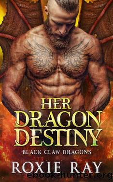 Her Dragon Destiny: A Dragon Shifter Romance (Black Claw Dragons Book 5) by Roxie Ray