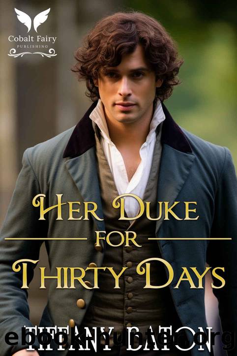Her Duke for Thirty Days: A Historical Regency Romance Novel by Tiffany Baton