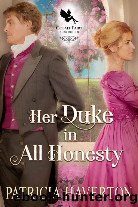 Her Duke in All Honesty: A Historical Regency Romance Novel by Haverton Patricia
