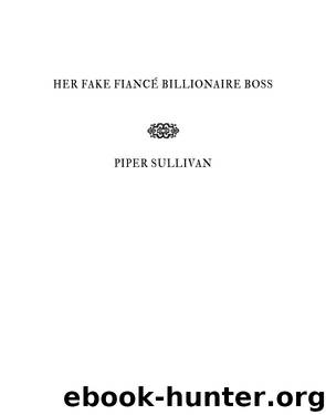 Her Fake Fiancé Billionaire Boss by Piper Sullivan