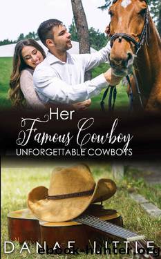 Her Famous Cowboy: A Clean & Wholesome Cowboy Romance (Unforgettable Cowboys Book 5) by Danae Little
