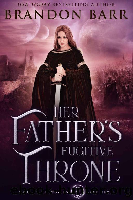 Her Father's Fugitive Throne (Song of the Worlds Book 3) by Brandon Barr