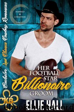 Her Football Star Billionaire Groom (Bachelor Second Chance Cowboy Book 2) by Ellie Hall