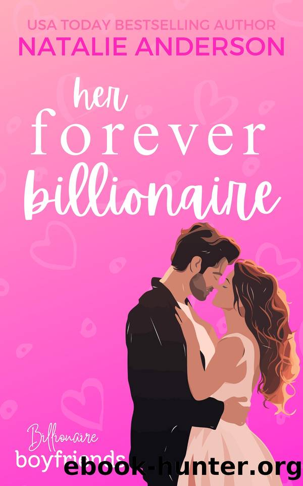 Her Forever Billionaire: An instalove, one night only, accidental pregnancy, billionaire boyfriend romance. by Natalie Anderson