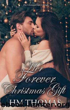 Her Forever Christmas Gift : A second chance, friends to lovers, holiday romance. by HM Thomas