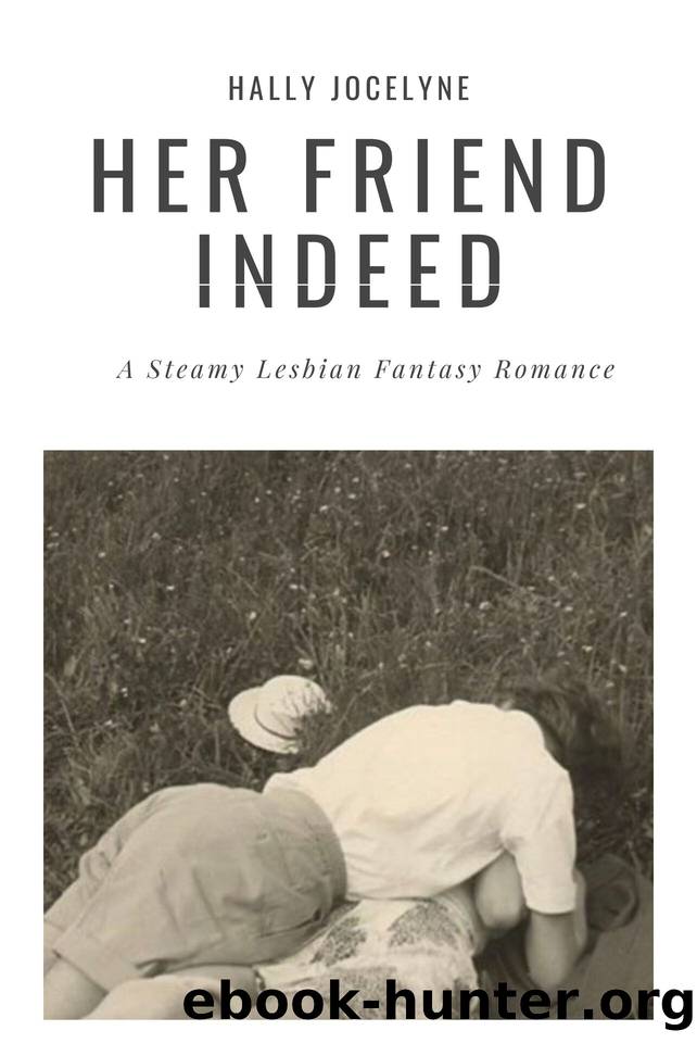 Her Friend Indeed: A Steamy Lesbian Fantasy Romance by Hally Jocelyne