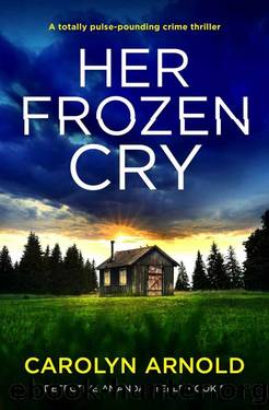 Her Frozen Cry: A totally pulse-pounding crime thriller (Detective Amanda Steele Book 5) by Carolyn Arnold