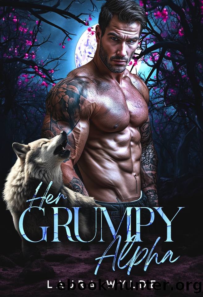 Her Grumpy Alpha: A Grumpy Sunshine Second Chance Paranormal Romance by Wylde Laura