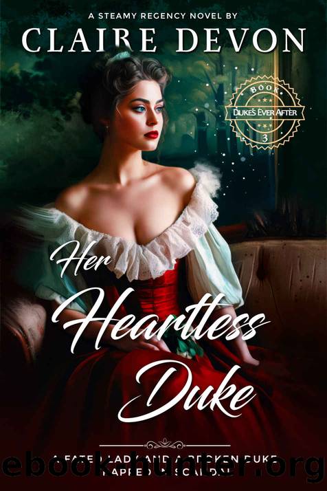 Her Heartless Duke: A Steamy Second Chance Historical Regency Romance Novel by Claire Devon
