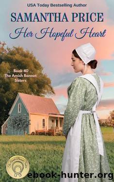 Her Hopeful Heart: Amish Romance (The Amish Bonnet Sisters Book 40) by Samantha Price