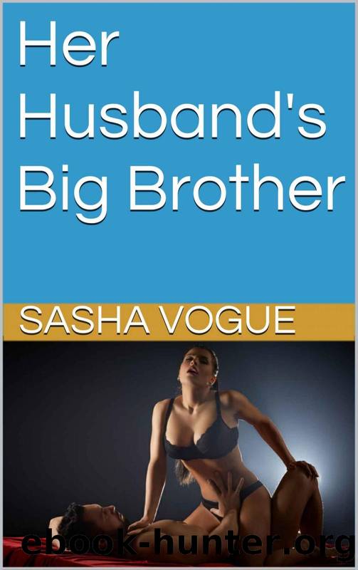 Her Husband's Big Brother: (Cuckold Lifestyle, Denial, Creampie) by Sasha Vogue