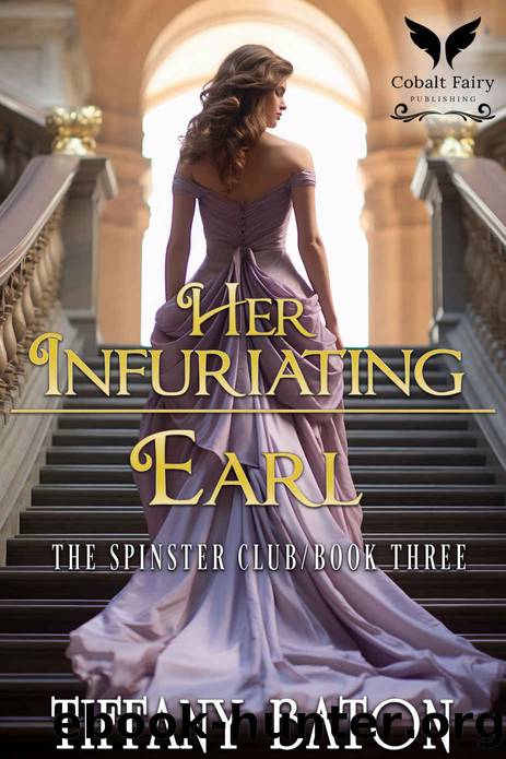 Her Infuriating Earl: A Historical Regency Romance by Baton Tiffany