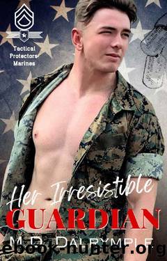Her Irresistible Guardian: A Steamy, Marine Corps, Protector, Military Romance (Tactical Protectors: Marines Book 2) by M.D. Dalrymple