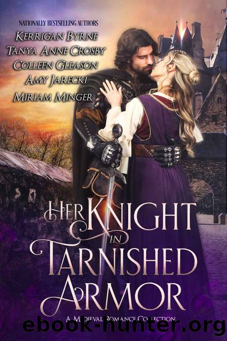 Her Knight in Tarnished Armor: A Medieval Romance Collection by Kerrigan Byrne & Tanya Anne Crosby & Colleen Gleason & Amy Jarecki & Miriam Minger