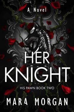 Her Knight: A Twisted Psychological Romantic Thriller by Mara Morgan