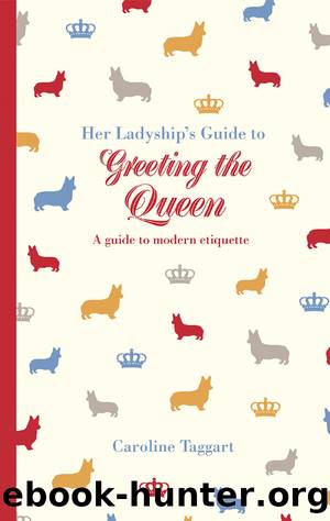 Her Ladyship's Guide to Greeting the Queen by Caroline Taggart