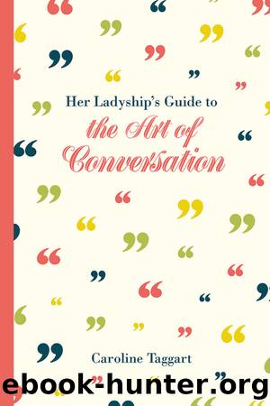 Her Ladyship's Guide to the Art of Conversation by Caroline Taggart