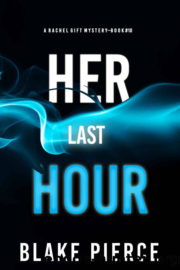 Her Last Hour (A Rachel Gift FBI Suspense ThrillerâBook 10) by Blake Pierce