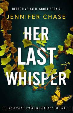Her Last Whisper: An absolutely unputdownable crime thriller (Detective Katie Scott Book 2) by Jennifer Chase