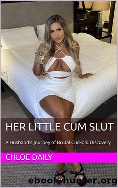 Her Little Cum Slut: A Husband's Journey of Brutal Cuckold Discovery by Chloe Daily