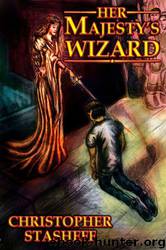Her Majesty's Wizard by Christopher Stasheff