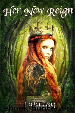 Her New Reign_A Reverse Harem Series by Larisa Long