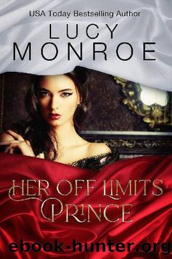 Her Off Limits Prince: Passionate Contemporary Romance by Lucy Monroe