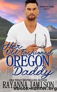 Her Old-Fashioned Oregon Daddy (Stateside Doms Book 6) by Rayanna Jamison