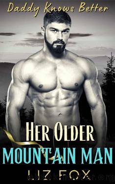 Her Older Mountain Man: An Older Man Younger Woman Curvy Romance (Daddy Knows Better Book 6) by Liz Fox