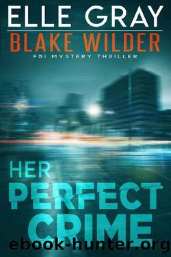 Her Perfect Crime (Blake Wilder FBI Mystery Thriller Book 3) by Elle Gray