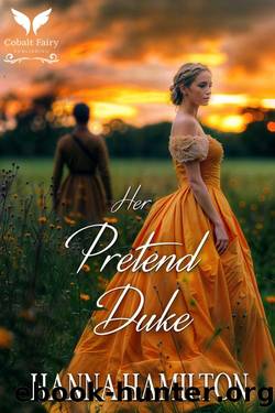 Her Pretend Duke: A Historical Regency Romance Novel by Hanna Hamilton