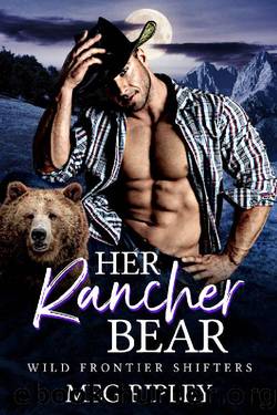 Her Rancher Bear (Shifter Nation: Wild Frontier Shifters) by Meg Ripley