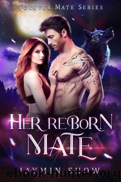 Her Reborn Mate: Rejected Mate Second Chance Vampire Paranormal Werewolf Romance (Forever Mate Series Book 2) by Jaymin Snow