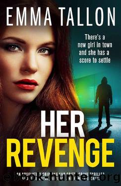 Her Revenge: An absolutely gripping and gritty crime thriller about betrayal, revenge and family secrets by Emma Tallon