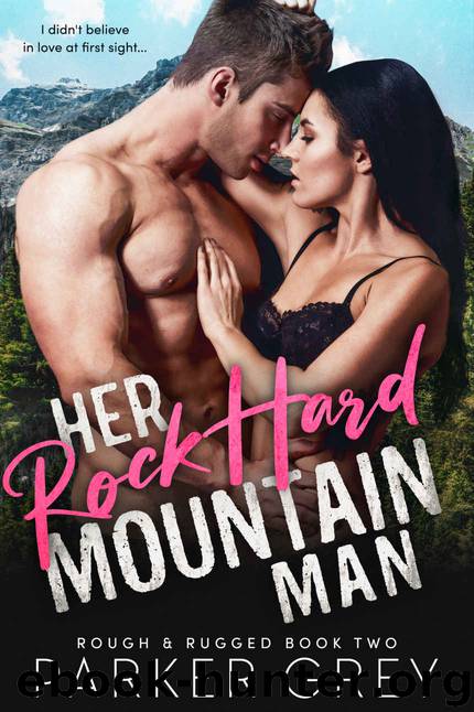 Her Rock Hard Mountain Man: Rough & Rugged, Book Two by Grey Parker