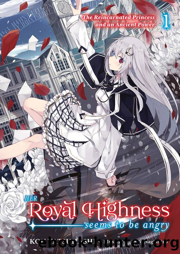 Her Royal Highness Seems to Be Angry, Vol. 1: The Reincarnated Princess and an Ancient Power by Kou Yatsuhashi
