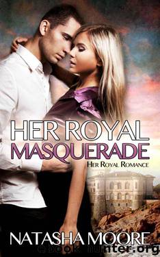 Her Royal Masquerade (Her Royal Romance) by Moore Natasha