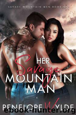Her Savage Mountain Man: A Mountain Man Enemies to Lovers Romance (Her Savage Mountain Men Book 1) by Penelope Wylde