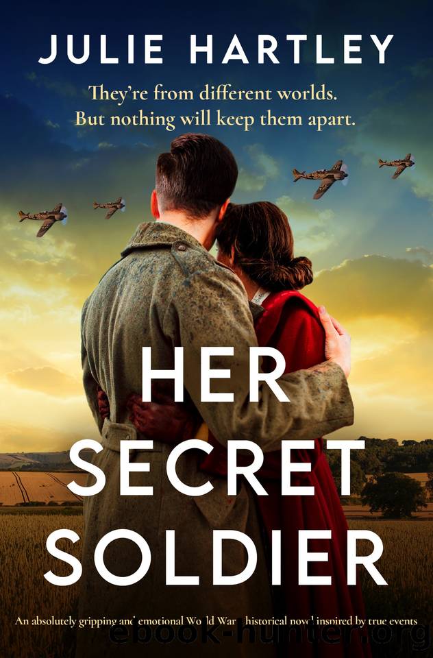 Her Secret Soldier: An absolutely gripping and emotional World War 2 historical novel inspired by true events by Julie Hartley