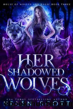 Her Shadowed Wolves (House of Wolves and Magic Book 3) by Helen Scott