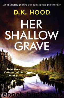 Her Shallow Grave: An absolutely gripping and pulse-racing crime thriller (Detectives Kane and Alton Book 9) by D.K. Hood